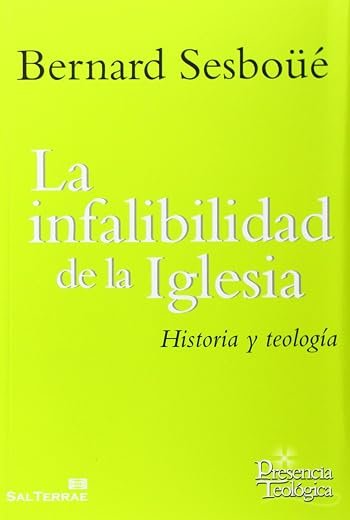 La infalibilidad de la Iglesia: Historia y teología