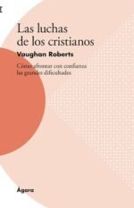 Las luchas de los cristianos: Cómo afrontar con confianza las grandes dificultades
