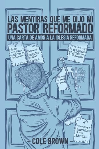 Las mentiras que me dijo mi pastor reformado: Una carta de amor a la iglesia reformada