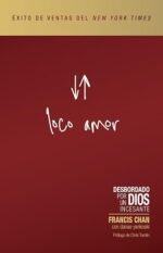 Loco amor: Desbordado por un Dios incesante (Crazy Love)