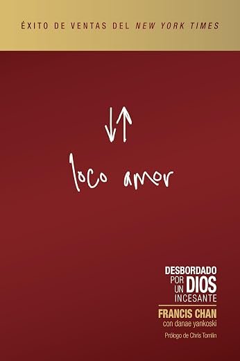 Loco amor: Desbordado por un Dios incesante (Crazy Love)