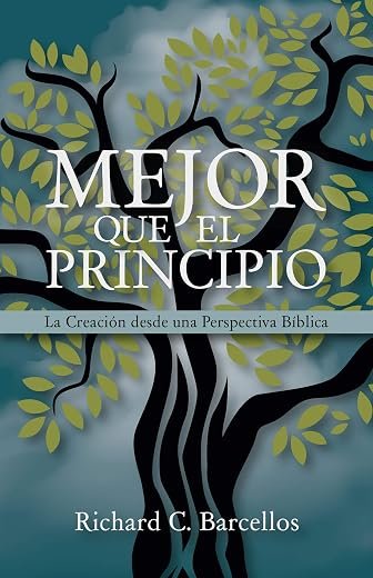 Mejor que el Principio: La Creación desde una Perspectiva Bíblica