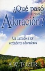 Qué Pasó con la Adoración A. W Tozer