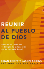 Reunir al pueblo de Dios |Brian Croft & Jason Adkins