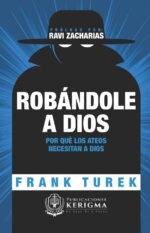 Robandole a Dios: ¿Porque los ateos necesitan a Dios? (Coleccion Apologetica Kerigma)