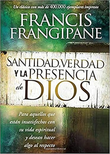 Santidad verdad y la presencia de Dios: Para aquellos que están insatisfechos con su vida espiritual y desean hacer algo al respecto