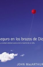 Seguro en los brazos de Dios: La verdad celestial acerca de la muerte de un niño.