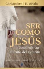 Ser Como Jesús: Cómo cultivar el fruto del Espíritu