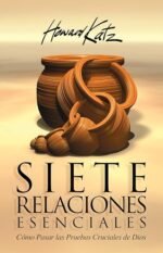 Siete Relaciones Esenciales: Cómo Pasar las Pruebas Cruciales de Dios