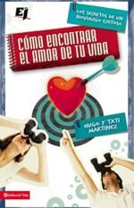 Como Encontrar el Amor de Tu Vida: Los Secretos de un Noviazgo Exitoso = How to Find the Love of Your Life (Especialidades Juveniles)