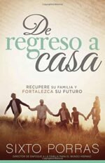 De regreso a casa: Recupere su familia y fortalezca su futuro Sixto Porras