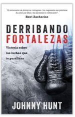 Derribando Fortalezas Victoria sobre las luchas que te paralizan Johnny Hunt