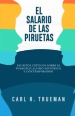 El Salario de las Piruetas Carl R. Trueman