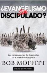 Evangelismo sin Discipulado Bob Moffitt
