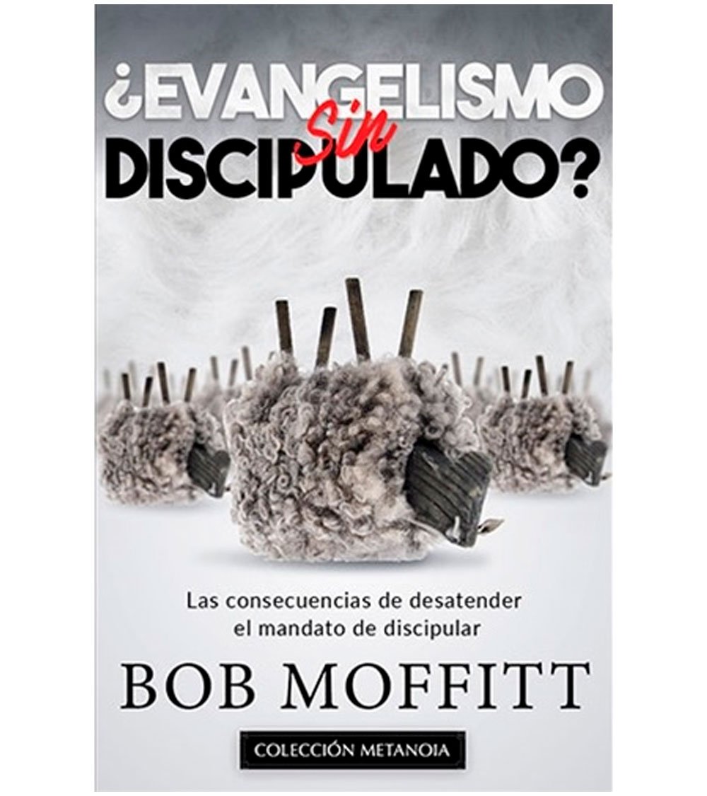 Evangelismo sin Discipulado Bob Moffitt