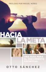 Hacia la meta: Una guía para el crecimiento espiritual Otto Sanchez
