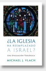 La iglesia ha reemplazado a Israel? Michael J. Vlach