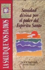 La salud que nos da Dios: Sanidad divina por el poder del Espiritu Santo