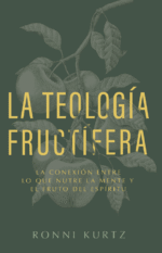 La Teología Fructífera: la Conexión Entre Lo Que Nutre la Mente y el Fruto del Espíritu | Ronni Kurtz