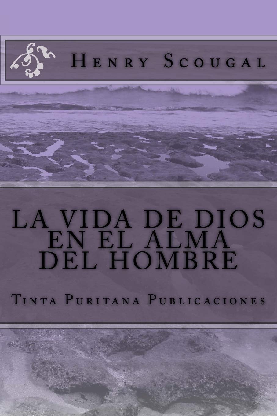 LA VIDA DE DIOS EN EL ALMA DEL HOMBRE Henry Scougal