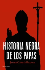 Historia negra de los papas - Javier García Blanco